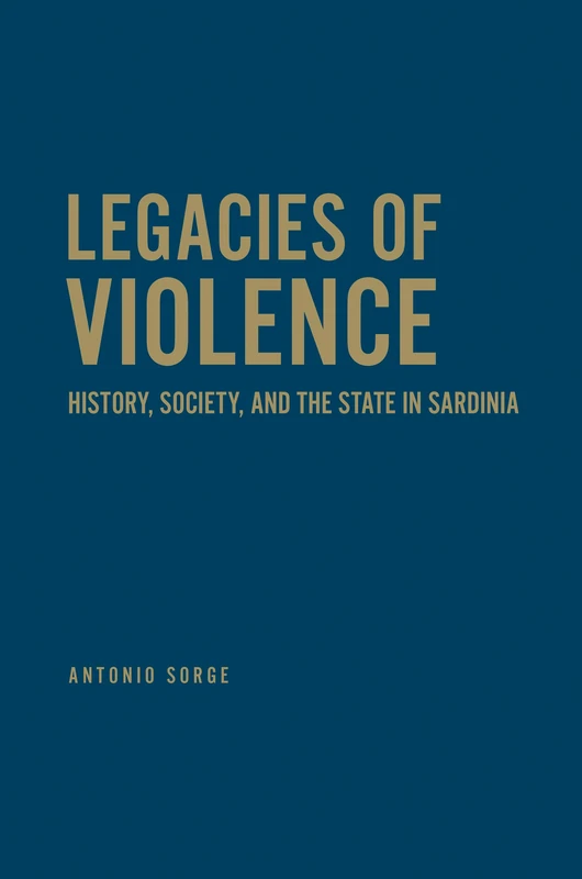 Legacies of Violence: History, Society, and the State in Sardinia (Anthropological Horizons)