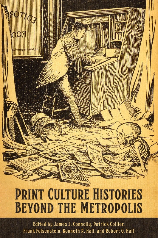 Print Culture Histories Beyond the Metropolis (Studies in Book and Print Culture)