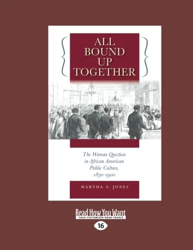 All Bound Up Together: The Woman Question in African American Public Culture, 1830-1900