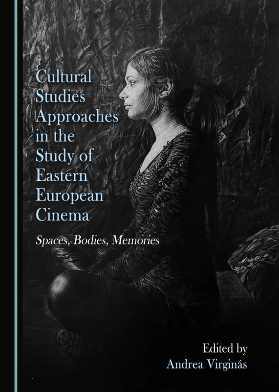 Cultural Studies Approaches in the Study of Eastern European Cinema: Spaces, Bodies, Memories