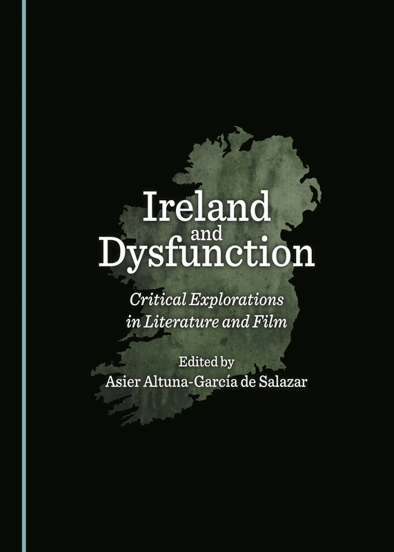Ireland and Dysfunction: Critical Explorations in Literature and Film