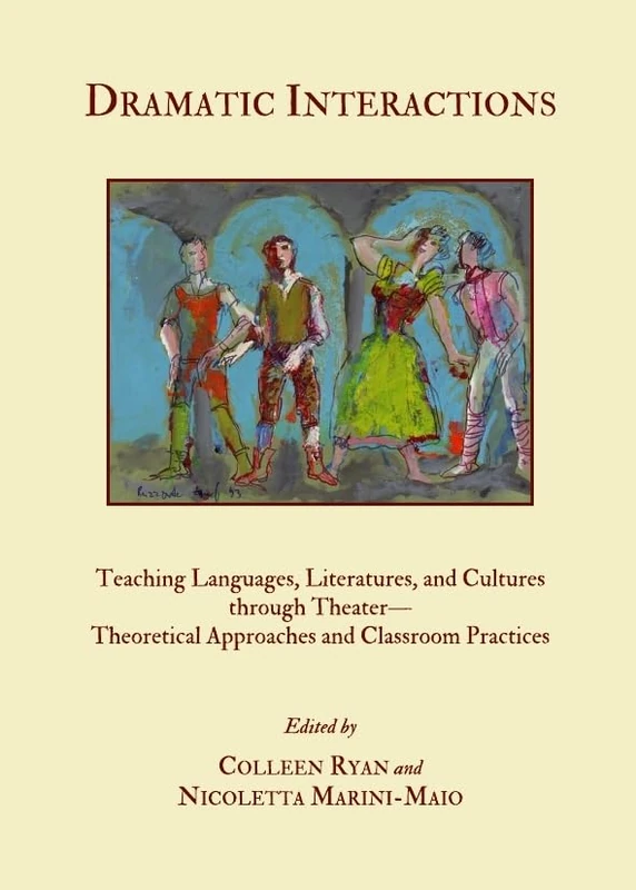 Dramatic Interactions: Teaching Languages, Literatures, and Cultures through Theater―Theoretical Approaches and Classroom Practices