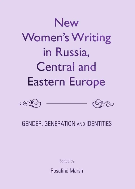 New Women’s Writing in Russia, Central and Eastern Europe: Gender, Generation and Identities