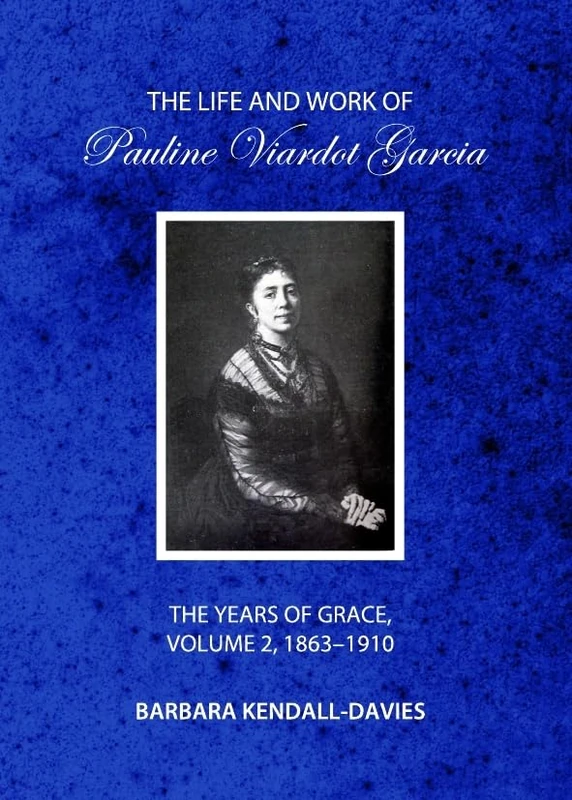 The Life and Work of Pauline Viardot Garcia: The Years of Grace: 1863-1910 Volume 2: The Years of Grace, Volume 2, 1863-1910
