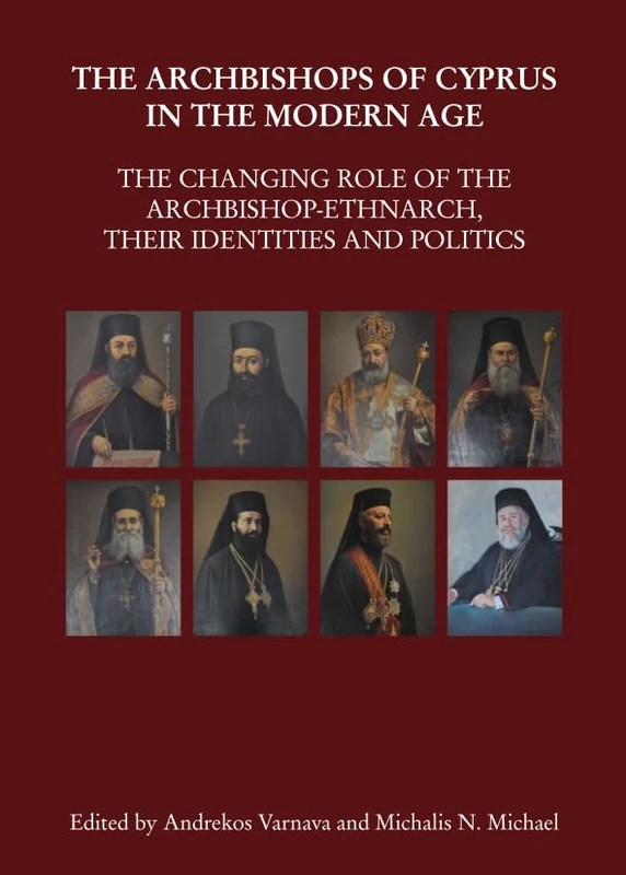 The Archbishops of Cyprus in the Modern Age: The Changing Role of the Archbishop-Ethnarch, their Identities and Politics (Cyprus Historical and Contemporary Studies) - Image 1