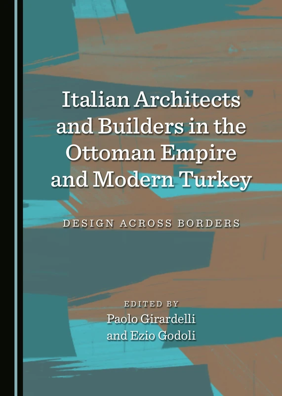 Italian Architects and Builders in the Ottoman Empire and Modern Turkey: Design across Borders - Image 1