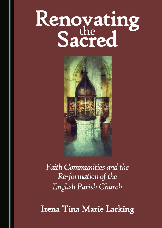 Renovating the Sacred: Faith Communities and the Re-formation of the English Parish Church