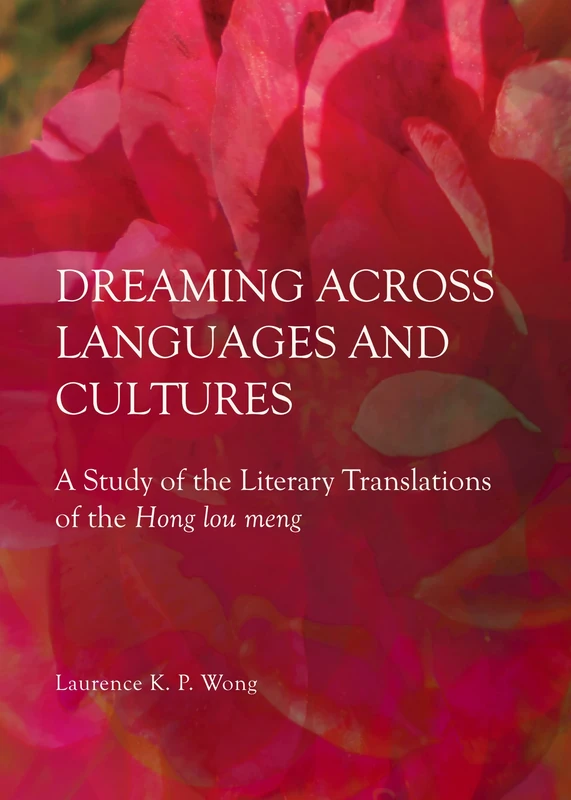 Dreaming across Languages and Cultures: A Study of the Literary Translations of the Hong lou meng - Image 1
