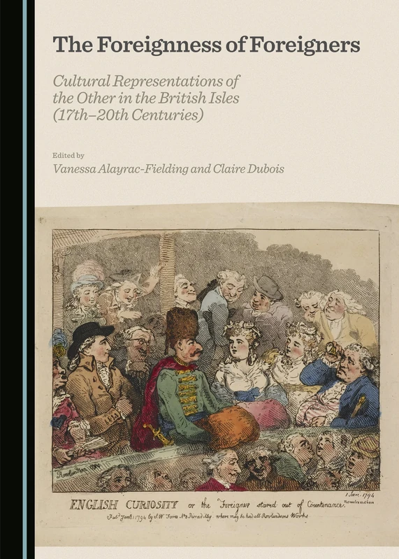 The Foreignness of Foreigners: Cultural Representations of the Other in the British Isles (17th-20th Centuries)