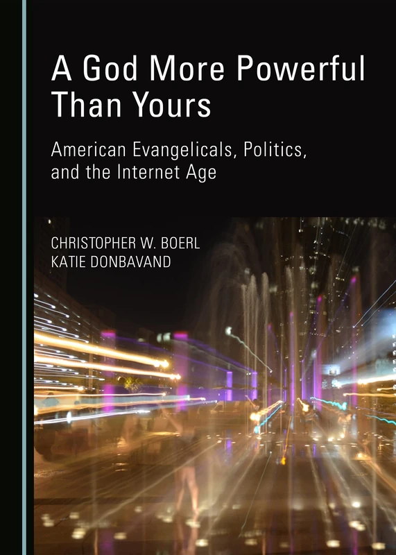 A God More Powerful Than Yours: American Evangelicals, Politics, and the Internet Age