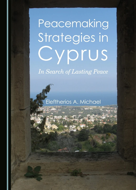 Peacemaking Strategies in Cyprus: In Search of Lasting Peace (Cyprus Historical and Contemporary Studies)
