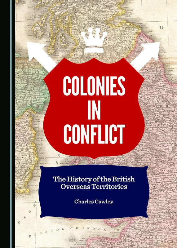 Colonies in Conflict: The History of the British Overseas Territories