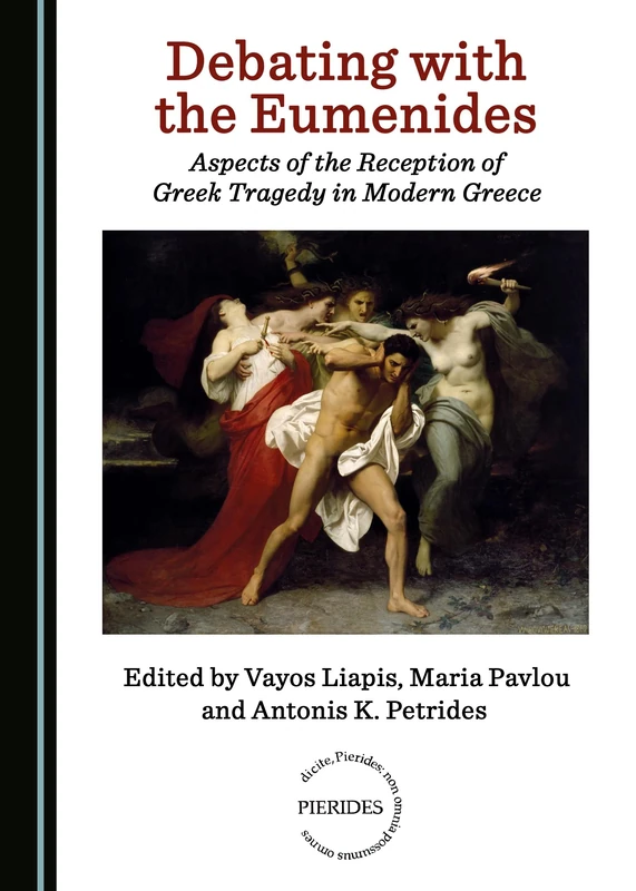 Debating with the Eumenides: Aspects of the Reception of Greek Tragedy in Modern Greece (Pierides)