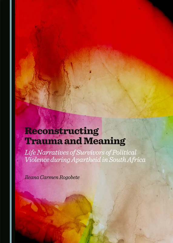 Reconstructing Trauma and Meaning: Life Narratives of Survivors of Political Violence during Apartheid in South Africa