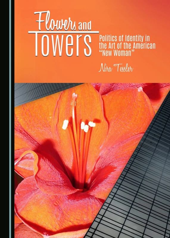 Flowers and Towers: Politics of Identity in the Art of the American "New Woman"