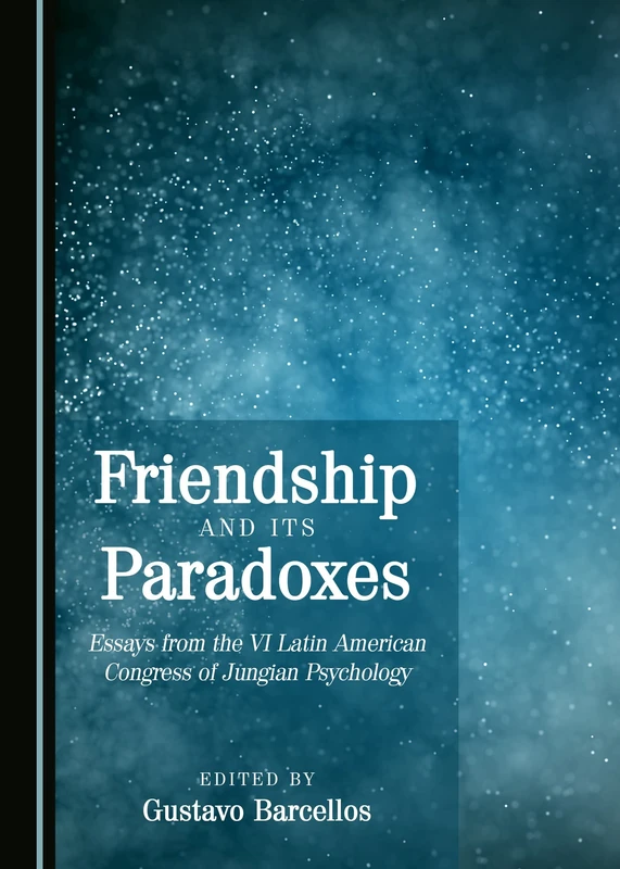 Friendship and its Paradoxes: Essays from the VI Latin American Congress of Jungian Psychology