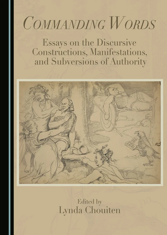 Commanding Words: Essays on the Discursive Constructions, Manifestations, and Subversions of Authority