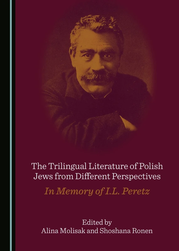 The Trilingual Literature of Polish Jews from Different Perspectives: In Memory of I.L. Peretz