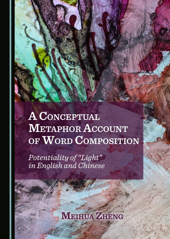 A Conceptual Metaphor Account of Word Composition: Potentiality of "Light" in English and Chinese