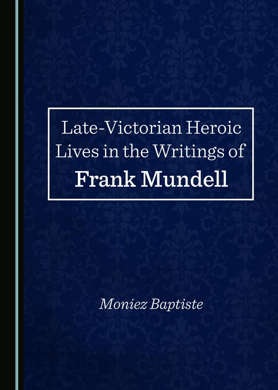 Late-Victorian Heroic Lives in the Writings of Frank Mundell - Image 1