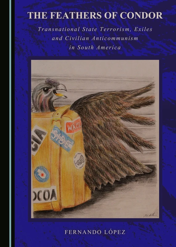 The Feathers of Condor: Transnational State Terrorism, Exiles and Civilian Anticommunism in South America