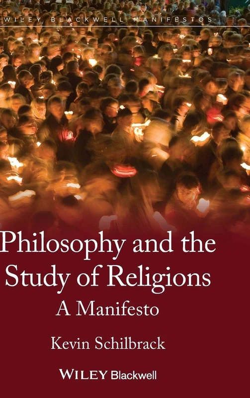 Philosophy and the Study of Religions: A Manifesto: 62 (Wiley-Blackwell Manifestos)