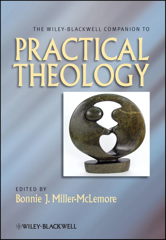 The Wiley Blackwell Companion to Practical Theology: 63 (Wiley Blackwell Companions to Religion)