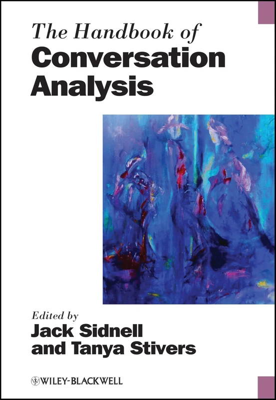 The Handbook of Conversation Analysis (Blackwell Handbooks in Linguistics)