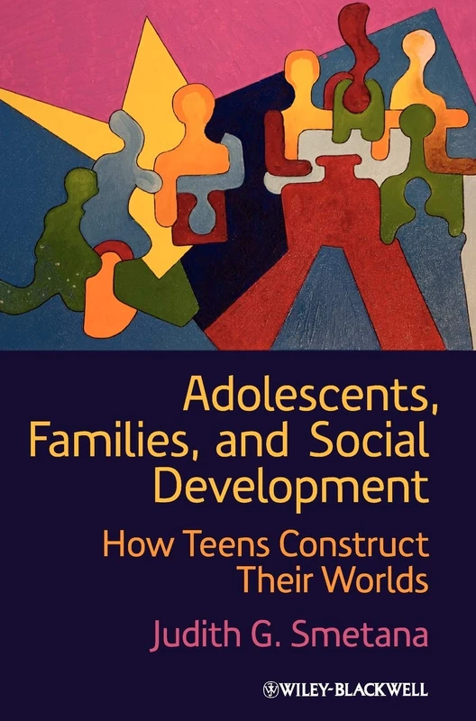 Adolescents, Families, and Social Development: How Teens Construct Their Worlds