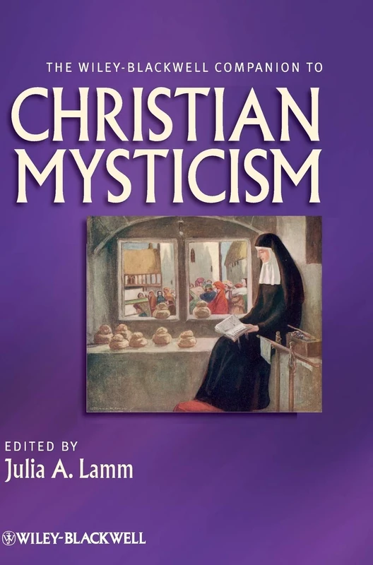 The Wiley-Blackwell Companion to Christian Mysticism: 64 (Wiley Blackwell Companions to Religion)