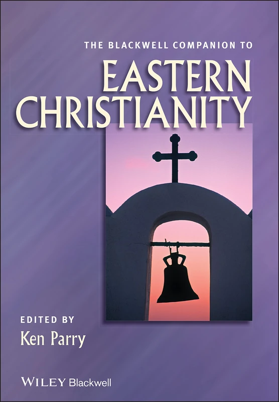 The Blackwell Companion to Eastern Christianity: 31 (Wiley Blackwell Companions to Religion)