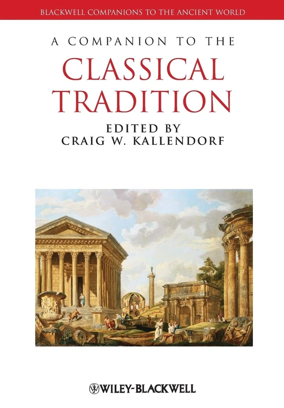 A Companion to the Classical Tradition: 51 (Blackwell Companions to the Ancient World)