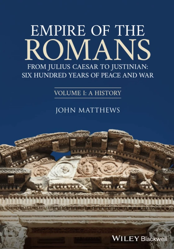 Empire of the Romans: From Julius Caesar to Justinian: Six Hundred Years of Peace and War, Volume I: A History: 1