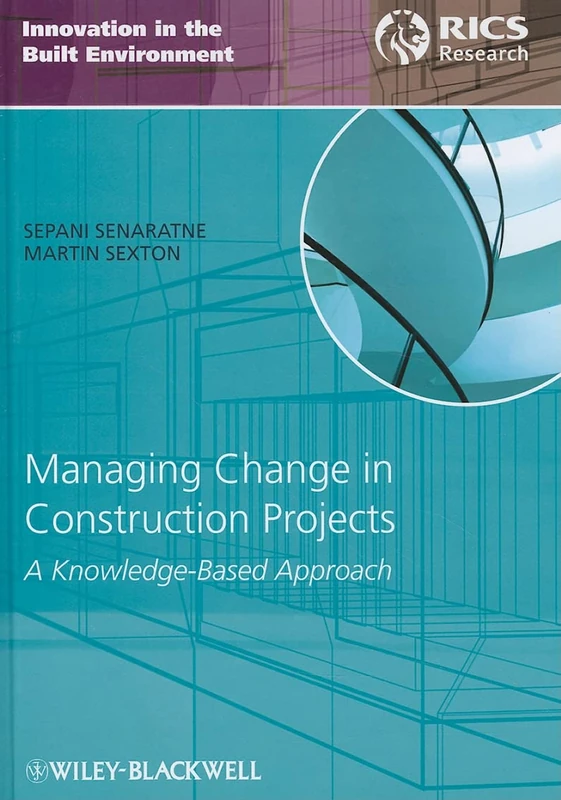 Managing Change in Construction Projects: A Knowledge-Based Approach (Innovation in the Built Environment)