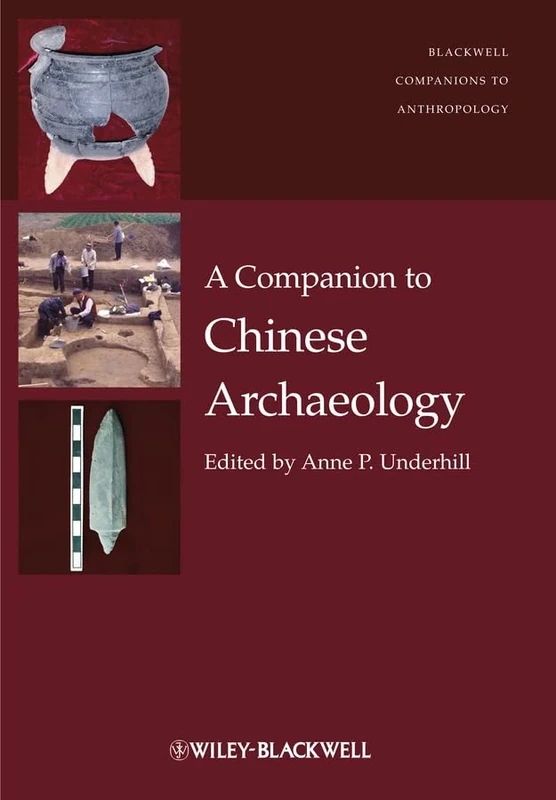 A Companion to Chinese Archaeology (Wiley Blackwell Companions to Anthropology)