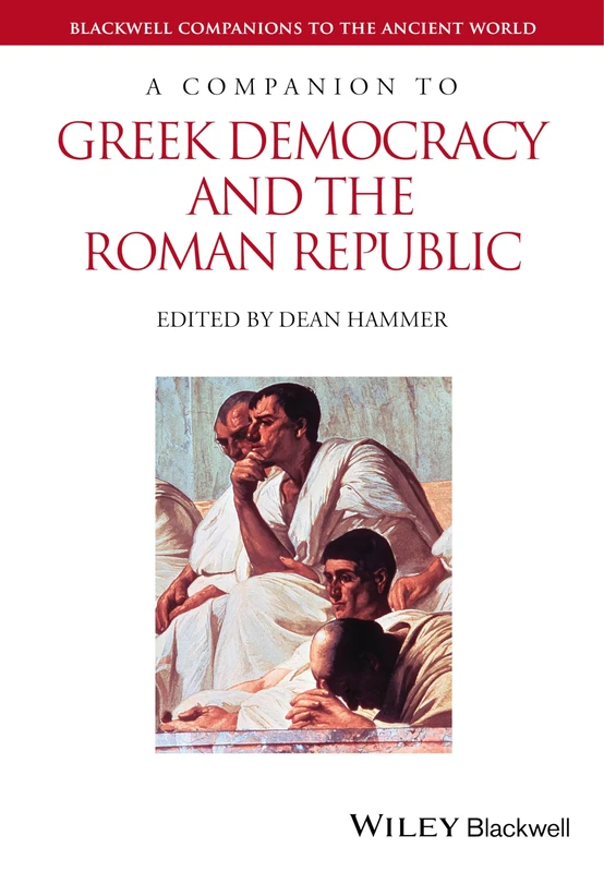 A Companion to Greek Democracy and the Roman Republic: 116 (Blackwell Companions to the Ancient World)