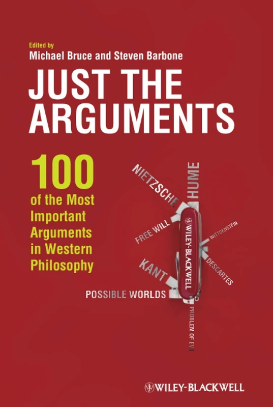Just the Arguments: 100 of the Most Important Arguments in Western Philosophy