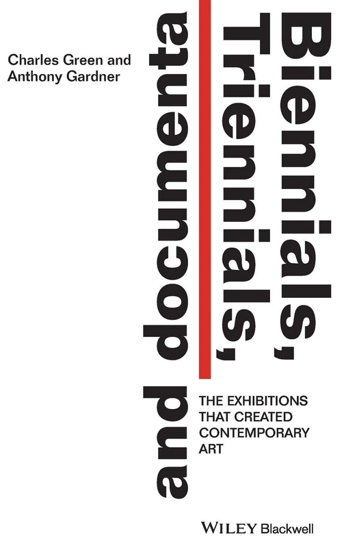 Biennials, Triennials, and Documenta: The Exhibitions that Created Contemporary Art