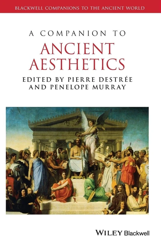 A Companion to Ancient Aesthetics: 121 (Blackwell Companions to the Ancient World)