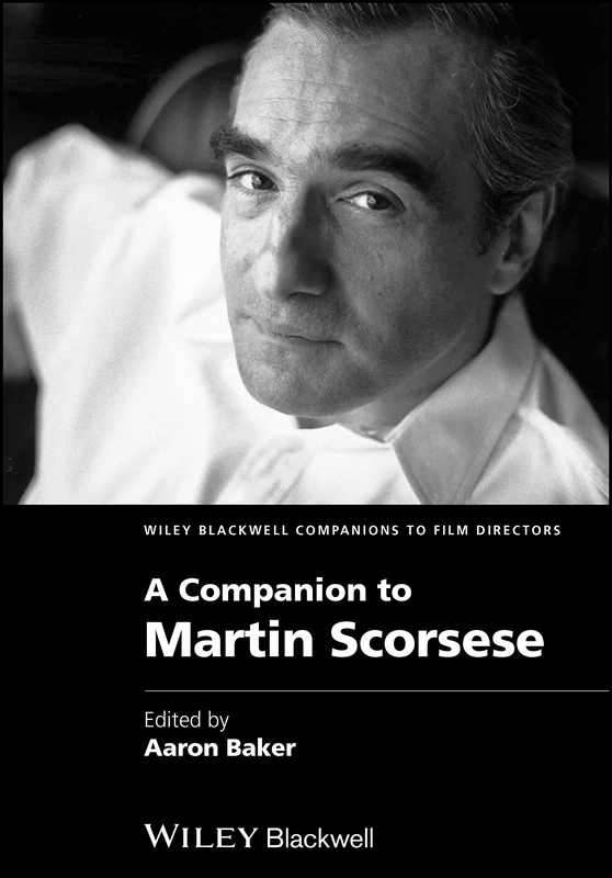 A Companion to Martin Scorsese: 3 (Wiley Blackwell Companions to Film Directors)