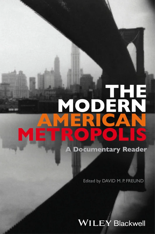 The Modern American Metropolis: A Documentary Reader (Uncovering the Past: Documentary Readers in American History)