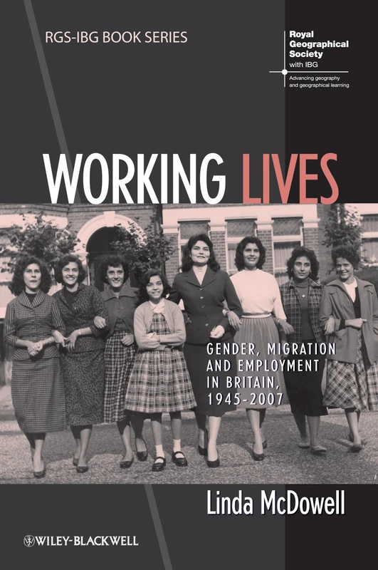 Working Lives: Gender, Migration and Employment in Britain, 1945-2007 (RGS-IBG Book Series)