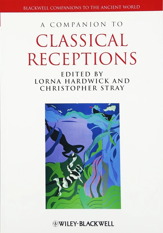 A Companion to Classical Receptions (Blackwell Companions to the Ancient World)
