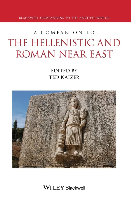 A Companion to the Hellenistic and Roman Near East (Blackwell Companions to the Ancient World)