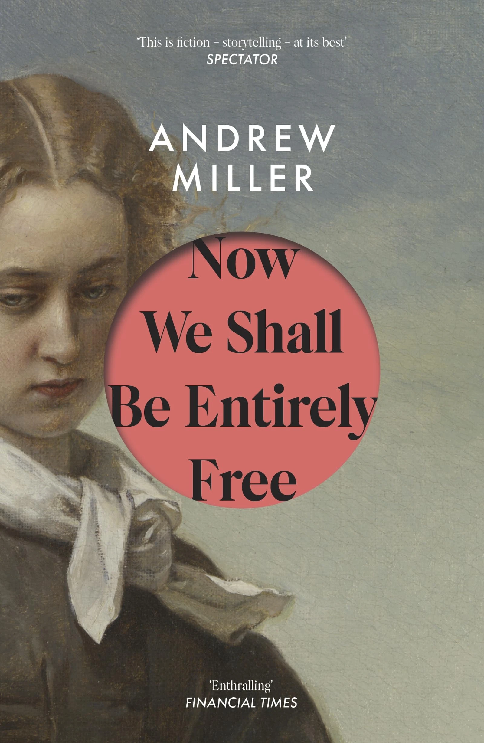 Now We Shall Be Entirely Free: One of The Times' Best Novels of the 21st Century