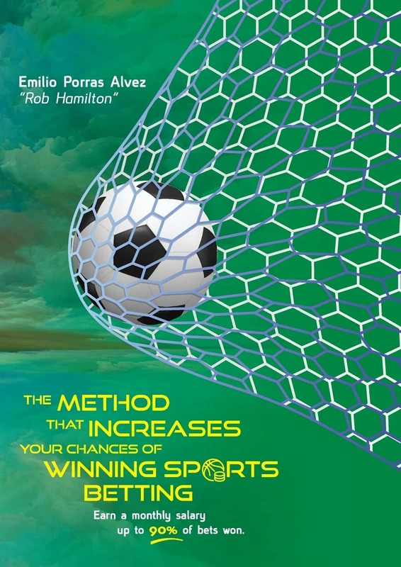 THE METHOD THAT INCREASES YOUR CHANCES OF WINNING SPORTS BETTING, Earn a Monthly Salary, Up to 90% of Bets Won.: 20 Years of Betting Experience