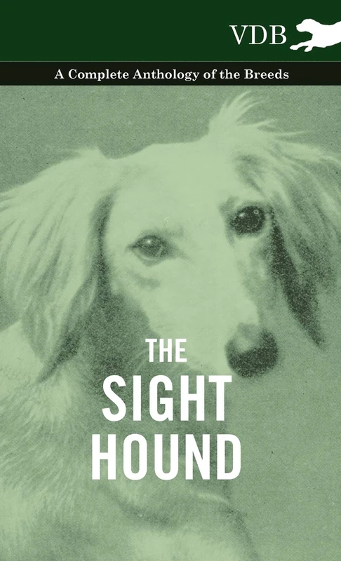 The Sight Hound - A Complete Anthology of the Breeds