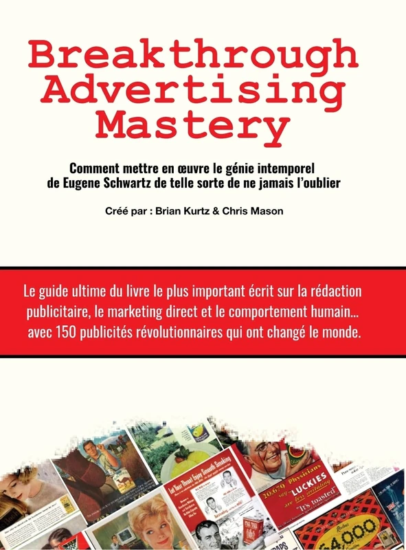 Breakthrough Advertising Mastery: Comment mettre en oeuvre le génie intemporel de Eugene Schwartz de telle sorte de ne jamais l'oublier