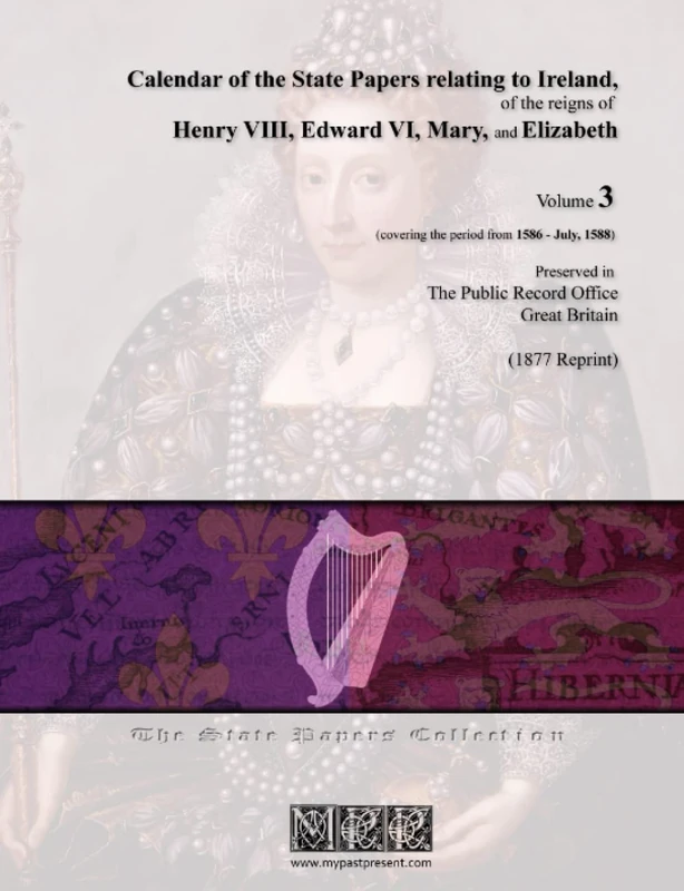 Calendar of the State Papers relating to Ireland, of the reigns of Henry VIII, Edward VI, Mary, and Elizabeth - Volume 3 (1586-July, 1588)
