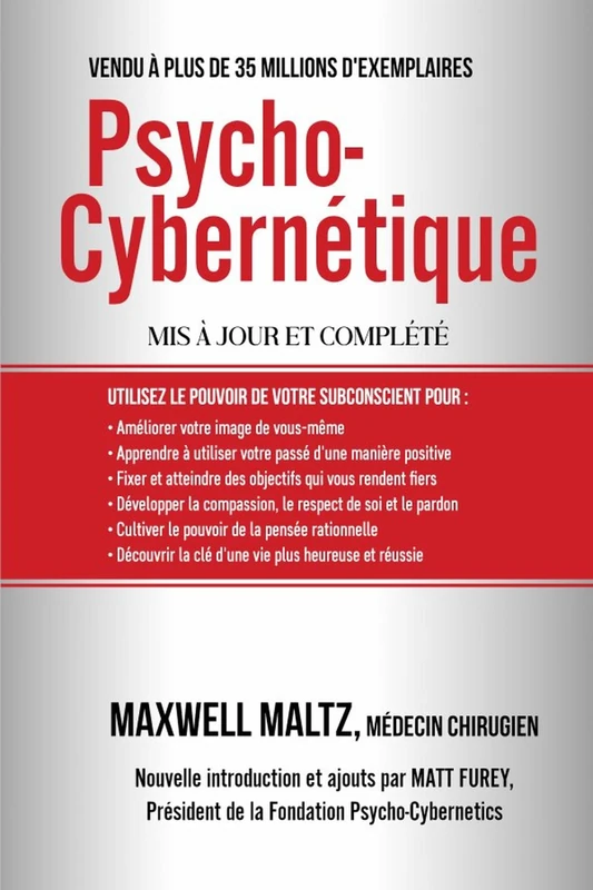 Psycho-Cybernétique: Dominez ce Pouvoir Interne qui peut changer votre vie pour toujours